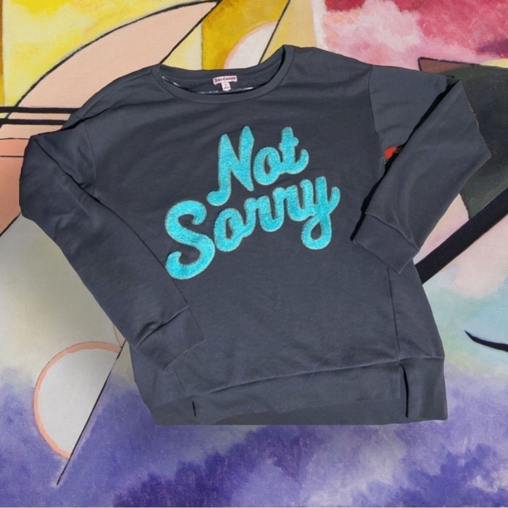 Juicy Couture Sweatshirt top  “Not Sorry” Size S​​​​
